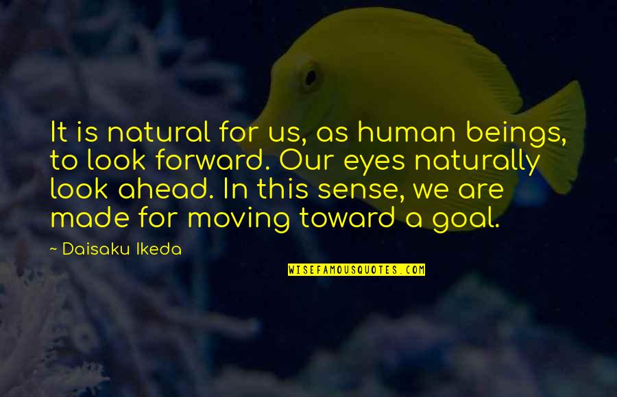 Ikeda Quotes By Daisaku Ikeda: It is natural for us, as human beings,