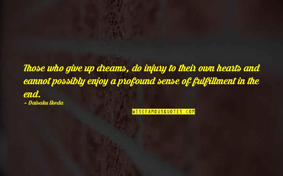 Ikeda Quotes By Daisaku Ikeda: Those who give up dreams, do injury to