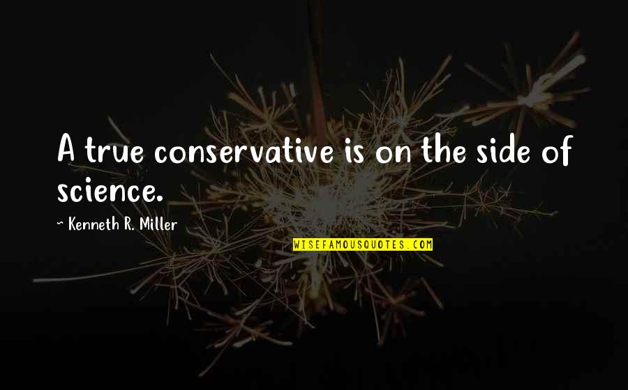 Ikegami Ryoichi Quotes By Kenneth R. Miller: A true conservative is on the side of Ikegami Ryoichi Quotes By Kenneth R. Miller: A true conservative is on the side of