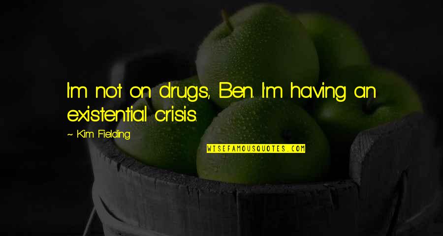 Ikesaki Online Quotes By Kim Fielding: I'm not on drugs, Ben. I'm having an Ikesaki Online Quotes By Kim Fielding: I'm not on drugs, Ben. I'm having an