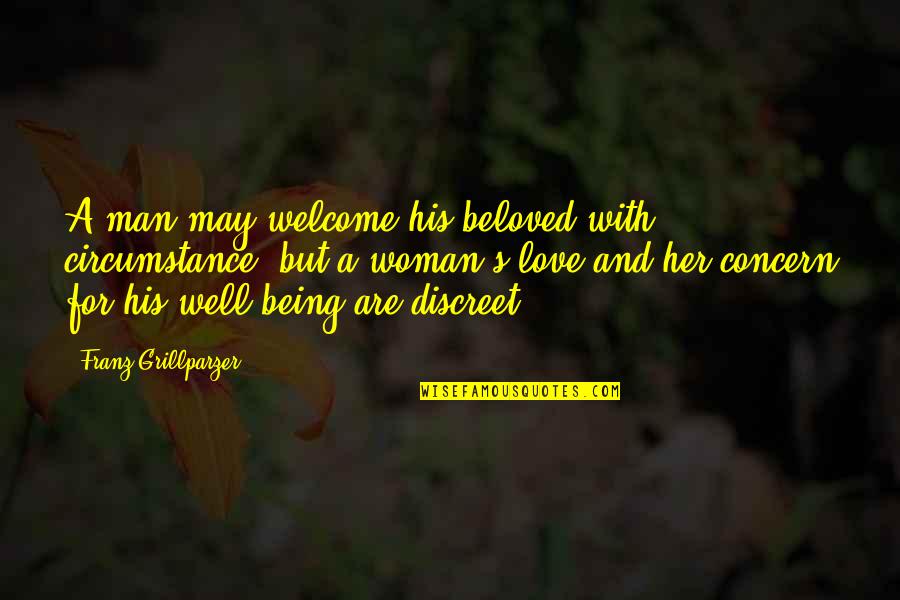 Ikezawa Natsuki Quotes By Franz Grillparzer: A man may welcome his beloved with circumstance, Ikezawa Natsuki Quotes By Franz Grillparzer: A man may welcome his beloved with circumstance,