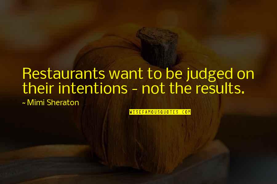 Ikezawa Natsuki Quotes By Mimi Sheraton: Restaurants want to be judged on their intentions