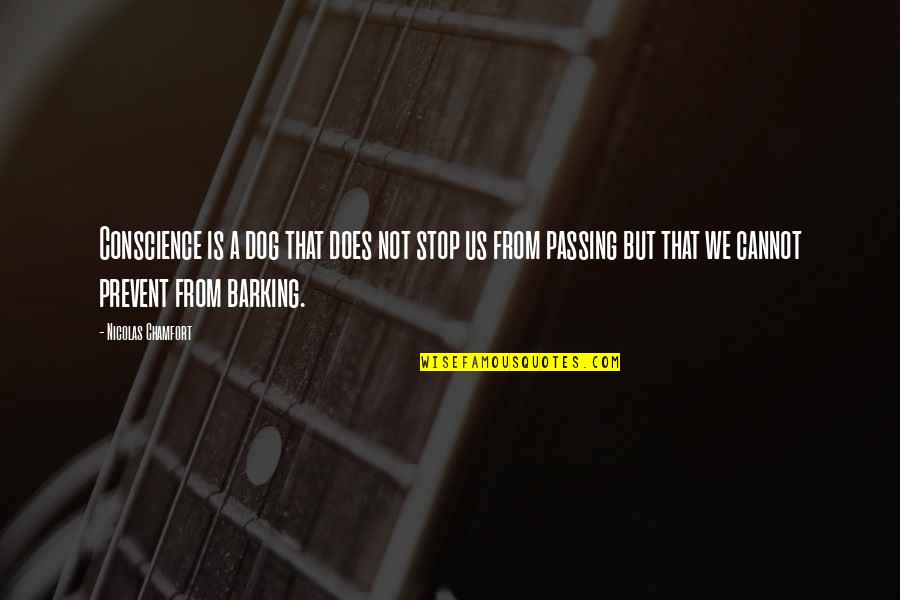 Ikhlaas Quotes By Nicolas Chamfort: Conscience is a dog that does not stop Ikhlaas Quotes By Nicolas Chamfort: Conscience is a dog that does not stop