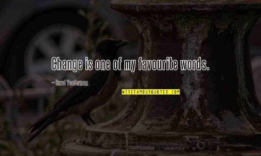 Ikhlaq Quotes By Carol Vorderman: Change is one of my favourite words. Ikhlaq Quotes By Carol Vorderman: Change is one of my favourite words.