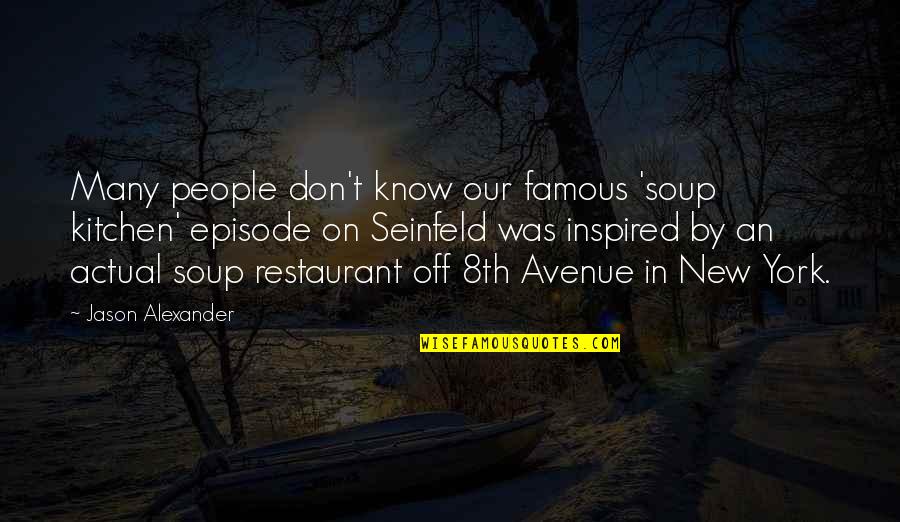 Ikhlaq Quotes By Jason Alexander: Many people don't know our famous 'soup kitchen' Ikhlaq Quotes By Jason Alexander: Many people don't know our famous 'soup kitchen'