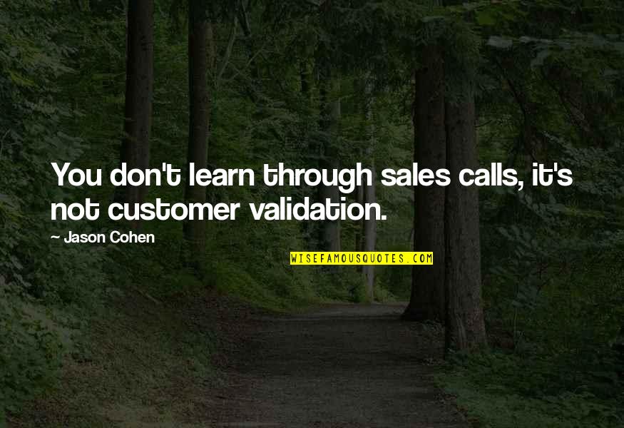 Ikhlaq Quotes By Jason Cohen: You don't learn through sales calls, it's not