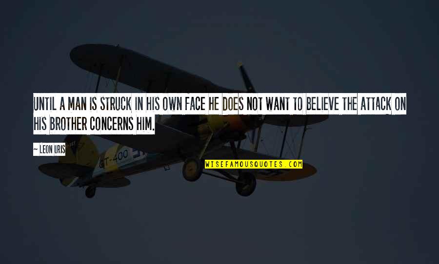Ikhlaq Quotes By Leon Uris: Until a man is struck in his own Ikhlaq Quotes By Leon Uris: Until a man is struck in his own