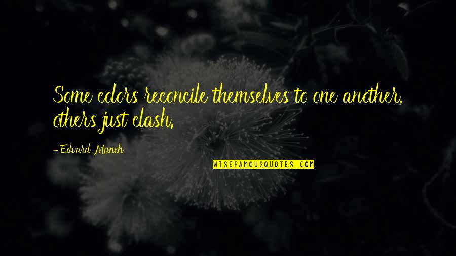 Ikhlas Melepaskan Quotes By Edvard Munch: Some colors reconcile themselves to one another, others