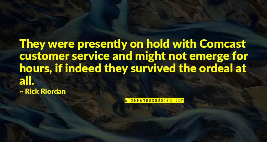 Ikhwanul Quotes By Rick Riordan: They were presently on hold with Comcast customer Ikhwanul Quotes By Rick Riordan: They were presently on hold with Comcast customer