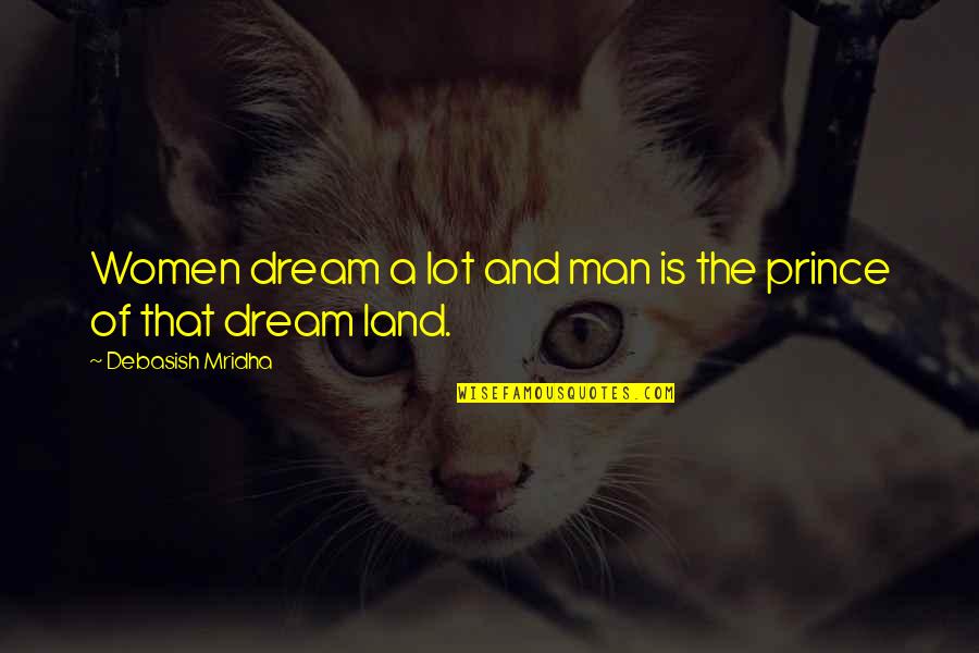 Ikickhippies Quotes By Debasish Mridha: Women dream a lot and man is the Ikickhippies Quotes By Debasish Mridha: Women dream a lot and man is the
