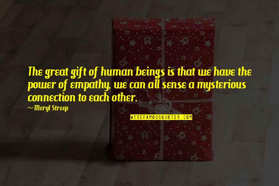 Ikickhippies Quotes By Meryl Streep: The great gift of human beings is that