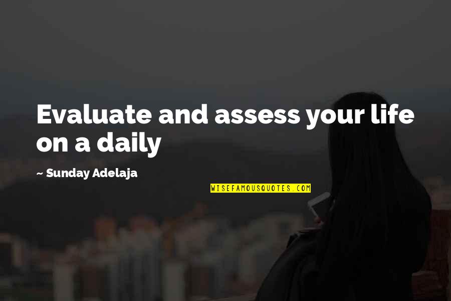 Ikicks Quotes By Sunday Adelaja: Evaluate and assess your life on a daily Ikicks Quotes By Sunday Adelaja: Evaluate and assess your life on a daily