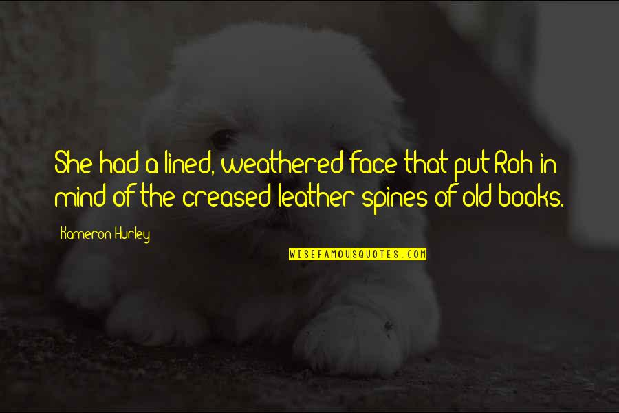 Ikilem Sebebi Quotes By Kameron Hurley: She had a lined, weathered face that put Ikilem Sebebi Quotes By Kameron Hurley: She had a lined, weathered face that put