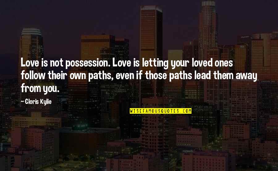 Ikimiz Bir Quotes By Cloris Kylie: Love is not possession. Love is letting your