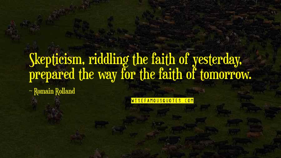 Ikimiz Bir Quotes By Romain Rolland: Skepticism, riddling the faith of yesterday, prepared the