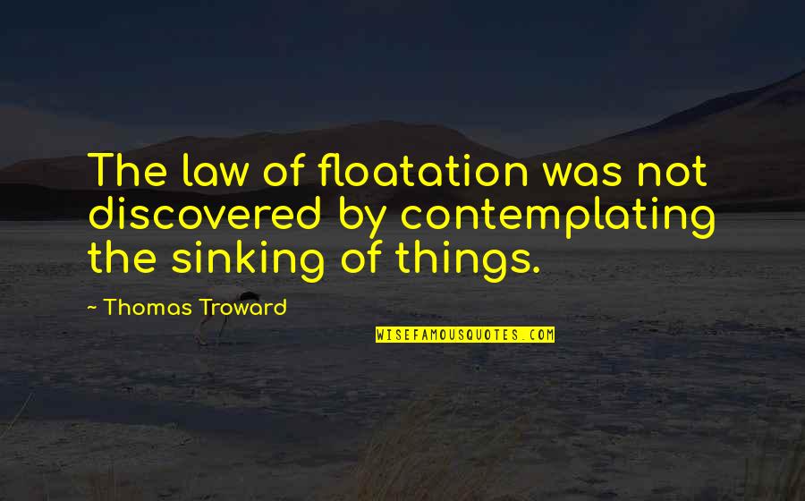 Ikimiz Bir Quotes By Thomas Troward: The law of floatation was not discovered by