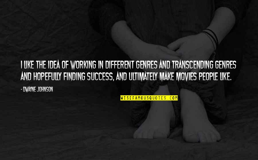 Ikinintal Quotes By Dwayne Johnson: I like the idea of working in different Ikinintal Quotes By Dwayne Johnson: I like the idea of working in different