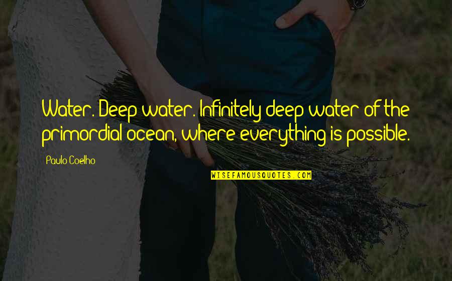 Ikinintal Quotes By Paulo Coelho: Water. Deep water. Infinitely deep water of the
