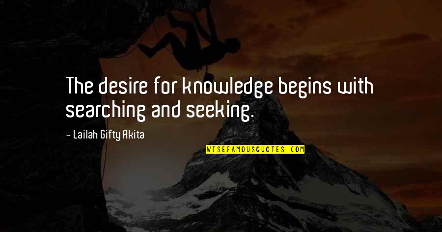 Ikizimet Quotes By Lailah Gifty Akita: The desire for knowledge begins with searching and