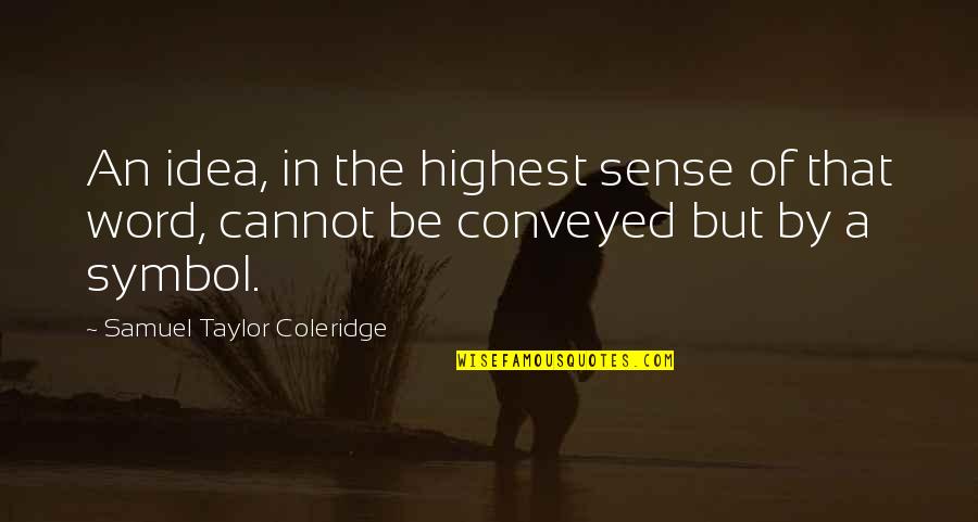 Ikke Jenner Quotes By Samuel Taylor Coleridge: An idea, in the highest sense of that Ikke Jenner Quotes By Samuel Taylor Coleridge: An idea, in the highest sense of that