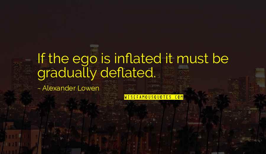 Ikki Avatar Quotes By Alexander Lowen: If the ego is inflated it must be