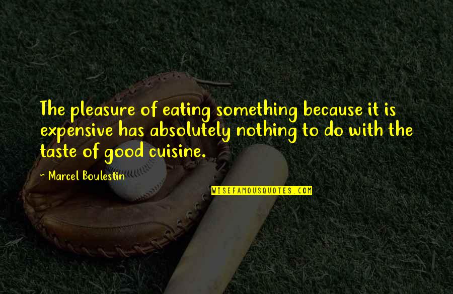 Ikko Mikke Quotes By Marcel Boulestin: The pleasure of eating something because it is Ikko Mikke Quotes By Marcel Boulestin: The pleasure of eating something because it is