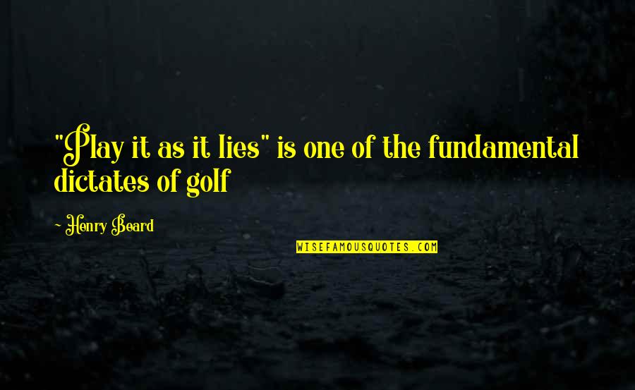 Iklimlere Quotes By Henry Beard: "Play it as it lies" is one of