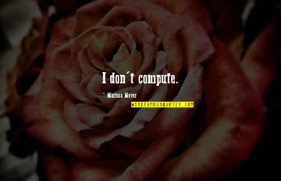 Iko Funny Quotes By Marissa Meyer: I don't compute.