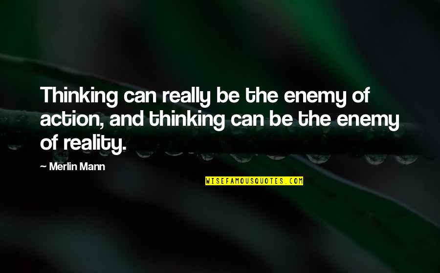 Ikomek Quotes By Merlin Mann: Thinking can really be the enemy of action,