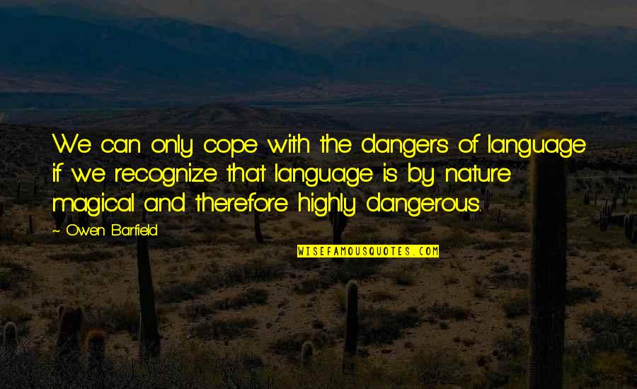 Ikompass Quotes By Owen Barfield: We can only cope with the dangers of Ikompass Quotes By Owen Barfield: We can only cope with the dangers of
