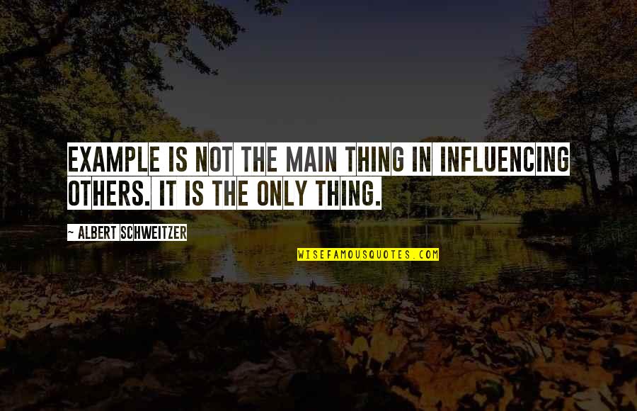 Ikon Yg Quotes By Albert Schweitzer: Example is not the main thing in influencing