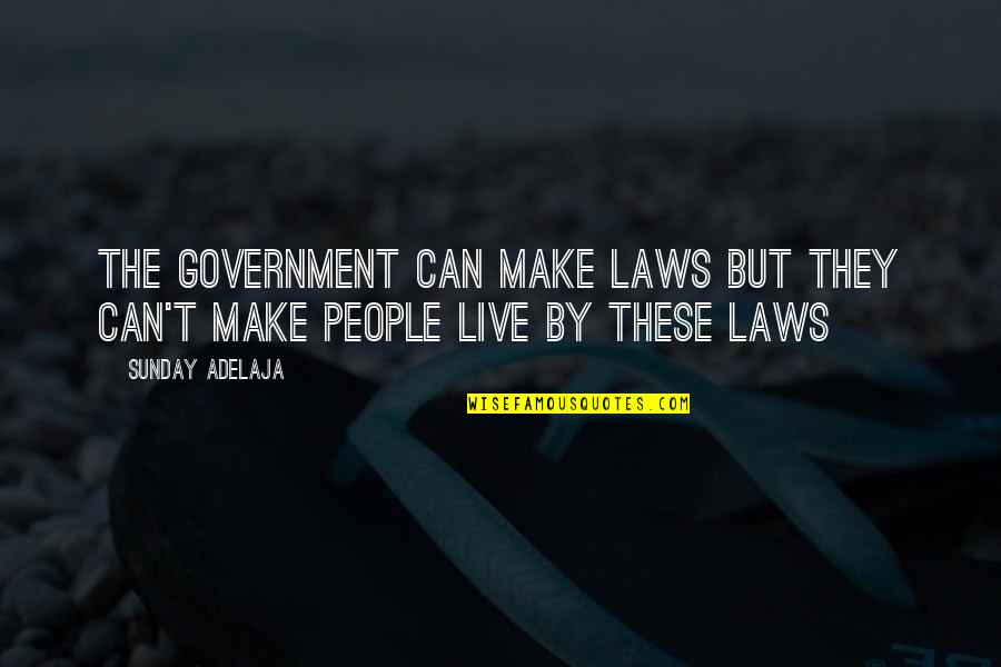 Ikonen Der Quotes By Sunday Adelaja: The government can make laws but they can't