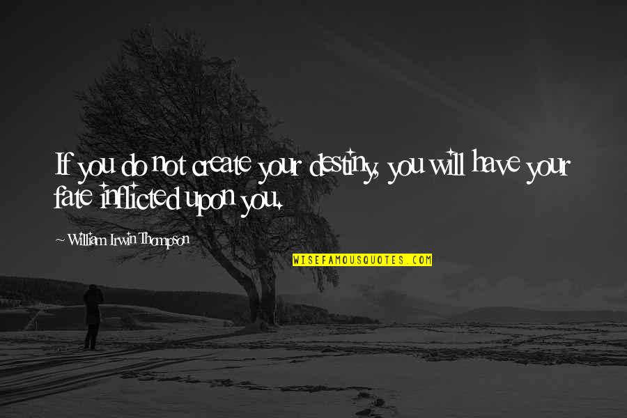 Ikonen Der Quotes By William Irwin Thompson: If you do not create your destiny, you Ikonen Der Quotes By William Irwin Thompson: If you do not create your destiny, you