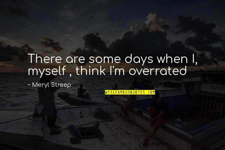 Ikonen Te Quotes By Meryl Streep: There are some days when I, myself ,