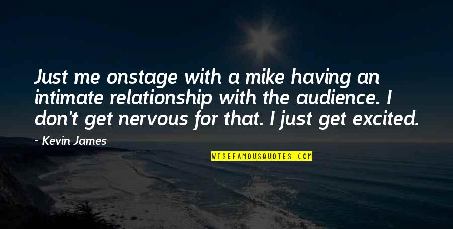 Ikrar Ne Quotes By Kevin James: Just me onstage with a mike having an Ikrar Ne Quotes By Kevin James: Just me onstage with a mike having an