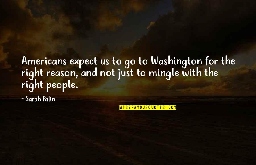 Iksik Quotes By Sarah Palin: Americans expect us to go to Washington for Iksik Quotes By Sarah Palin: Americans expect us to go to Washington for