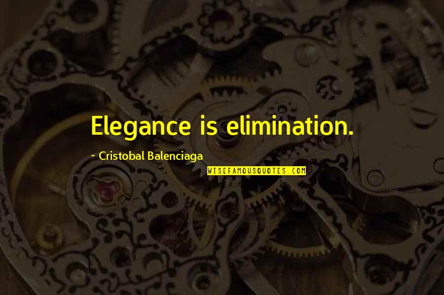 Iksir Filmi Quotes By Cristobal Balenciaga: Elegance is elimination.