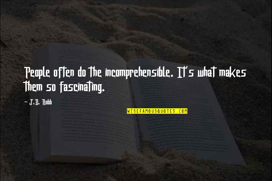 Iksir Filmi Quotes By J.D. Robb: People often do the incomprehensible. It's what makes