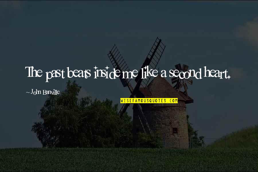 Iksir Kvepalai Quotes By John Banville: The past beats inside me like a second Iksir Kvepalai Quotes By John Banville: The past beats inside me like a second
