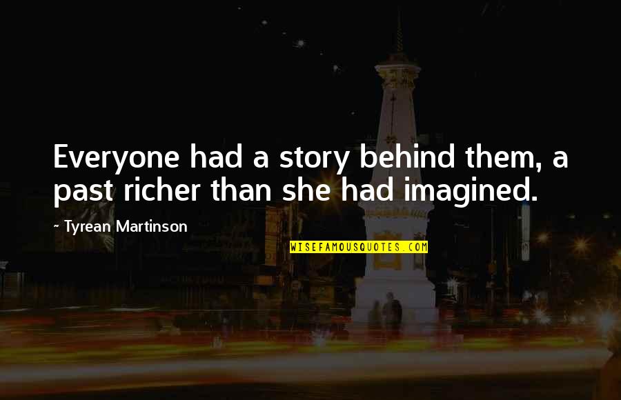 Iksir Quotes By Tyrean Martinson: Everyone had a story behind them, a past Iksir Quotes By Tyrean Martinson: Everyone had a story behind them, a past