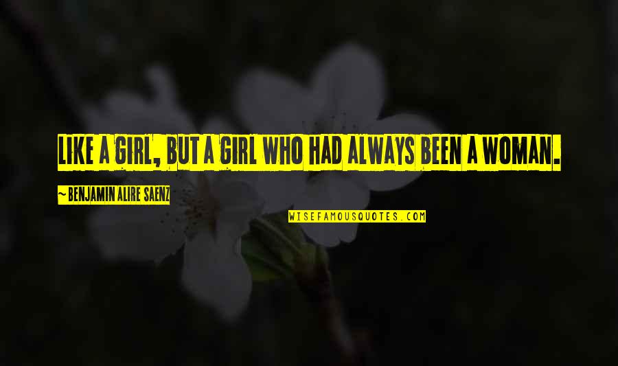 Ikstein Quotes By Benjamin Alire Saenz: Like a girl, but a girl who had Ikstein Quotes By Benjamin Alire Saenz: Like a girl, but a girl who had