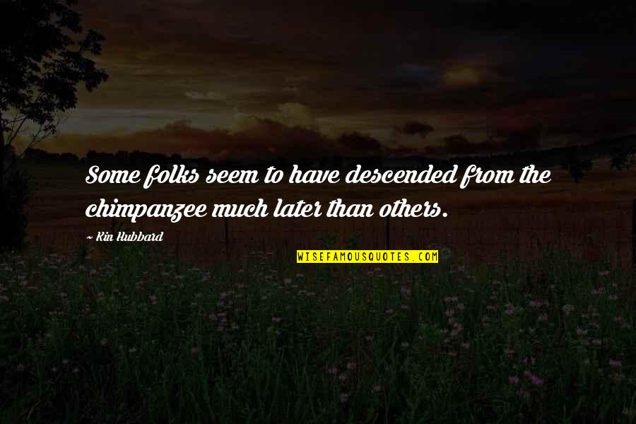 Ikta Solork Quotes By Kin Hubbard: Some folks seem to have descended from the