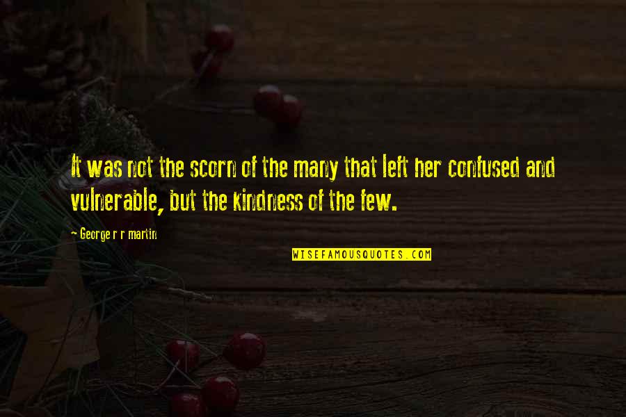 Iktidarsizlik Quotes By George R R Martin: It was not the scorn of the many Iktidarsizlik Quotes By George R R Martin: It was not the scorn of the many