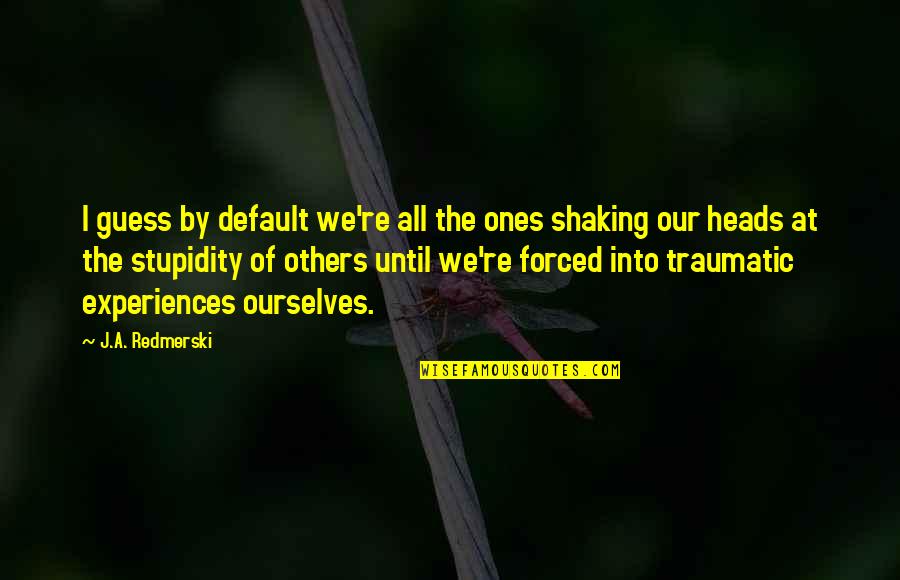 Iktisadi B Y Me Quotes By J.A. Redmerski: I guess by default we're all the ones Iktisadi B Y Me Quotes By J.A. Redmerski: I guess by default we're all the ones