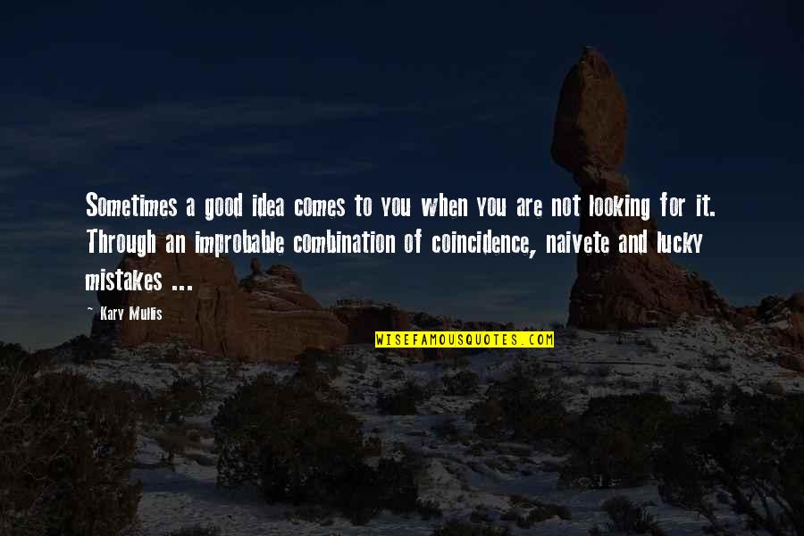 Iktisadi Makaleler Quotes By Kary Mullis: Sometimes a good idea comes to you when Iktisadi Makaleler Quotes By Kary Mullis: Sometimes a good idea comes to you when