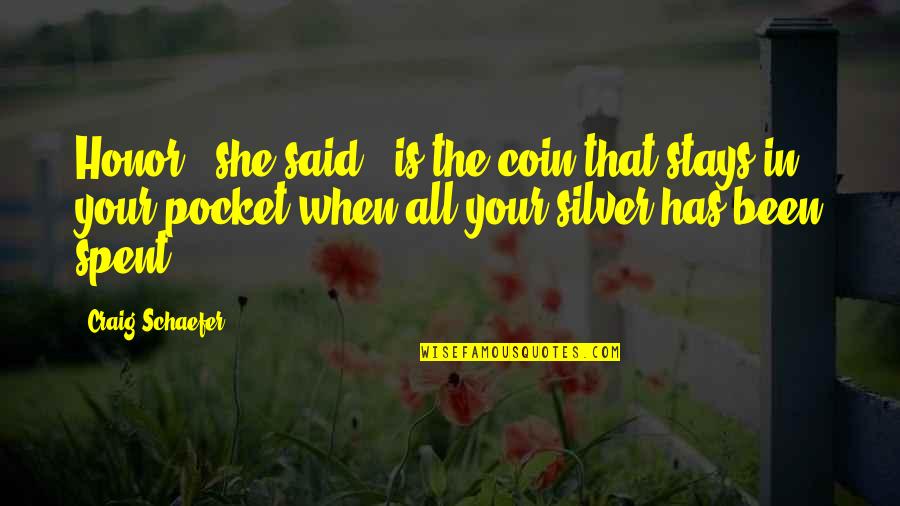 Iktisadi Planlama Quotes By Craig Schaefer: Honor," she said, "is the coin that stays Iktisadi Planlama Quotes By Craig Schaefer: Honor," she said, "is the coin that stays