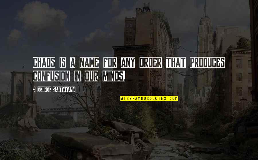 Iktisadi Planlama Quotes By George Santayana: Chaos is a name for any order that Iktisadi Planlama Quotes By George Santayana: Chaos is a name for any order that
