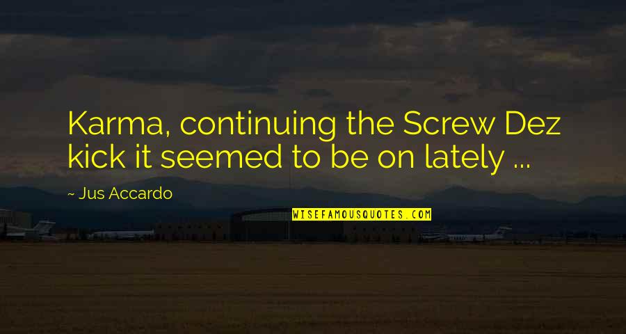 Iktisadi Planlama Quotes By Jus Accardo: Karma, continuing the Screw Dez kick it seemed