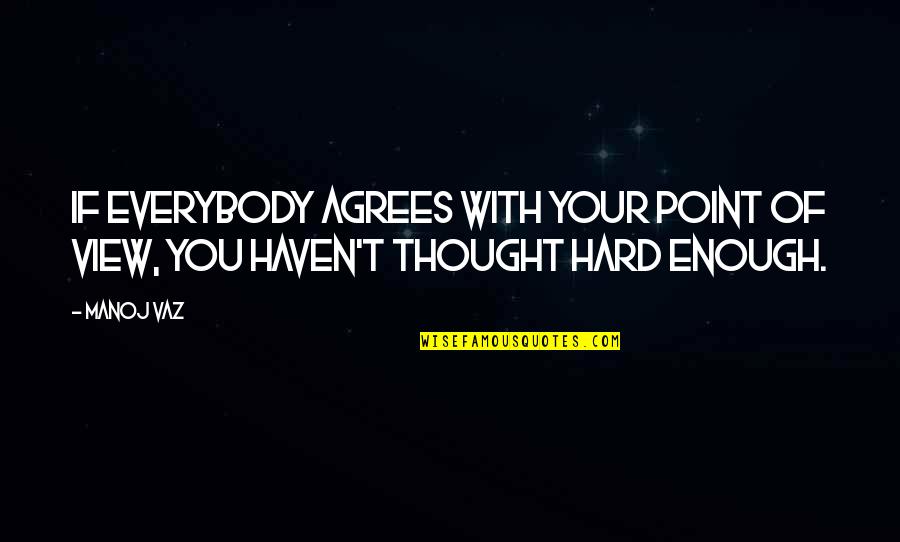 Iktisat B L M Quotes By Manoj Vaz: If everybody agrees with your point of view,
