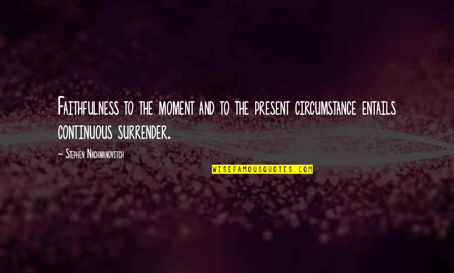 Ikuinen Vappu Quotes By Stephen Nachmanovitch: Faithfulness to the moment and to the present Ikuinen Vappu Quotes By Stephen Nachmanovitch: Faithfulness to the moment and to the present